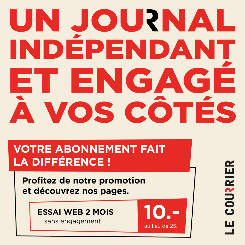 Visuel de la campagne du Courrier : « Un journal indépendant et engagé à vos côtés. Votre abonnement fait la différence ! Essai web 2 mois, sans engagement, 10.- au lieu de 25.- »