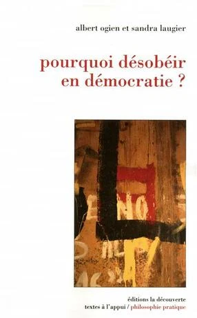 Couverture du livre « Pourquoi désobéir en démocratie ? » de Albert Ogien et Sandra Laugier (La Découverte)