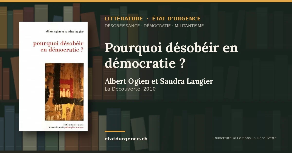 Visuel Littérature État d’urgence : couverture de « Pourquoi désobéir en démocratie ? » de Albert Ogien et Sandra Laugier (La Découverte)