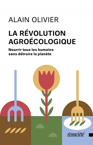 Couverture du livre « La révolution agroécologique » de Alain Olivier (Écosociété)