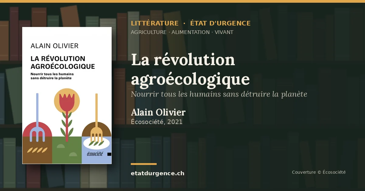 Visuel Littérature État d’urgence : couverture de « La révolution agroécologique » de Alain Olivier (Écosociété)