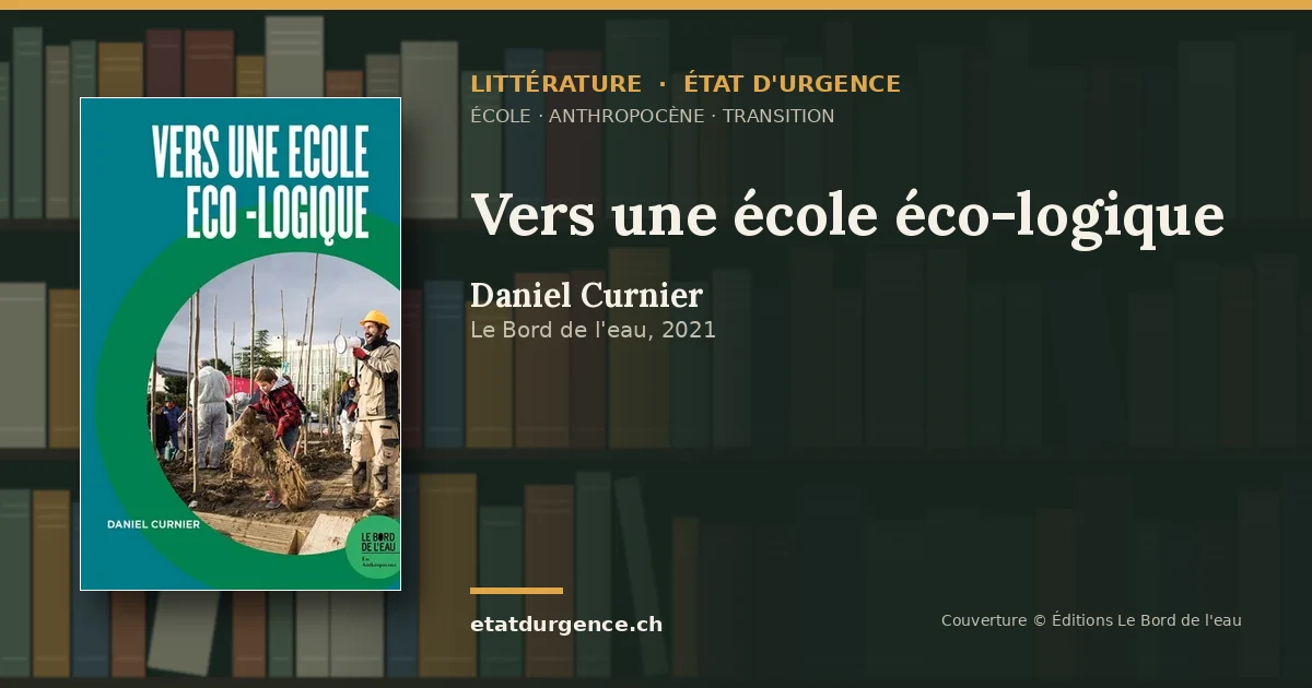 Visuel Littérature État d’urgence : couverture de « Vers une école éco-logique » de Daniel Curnier (Le Bord de l'eau)