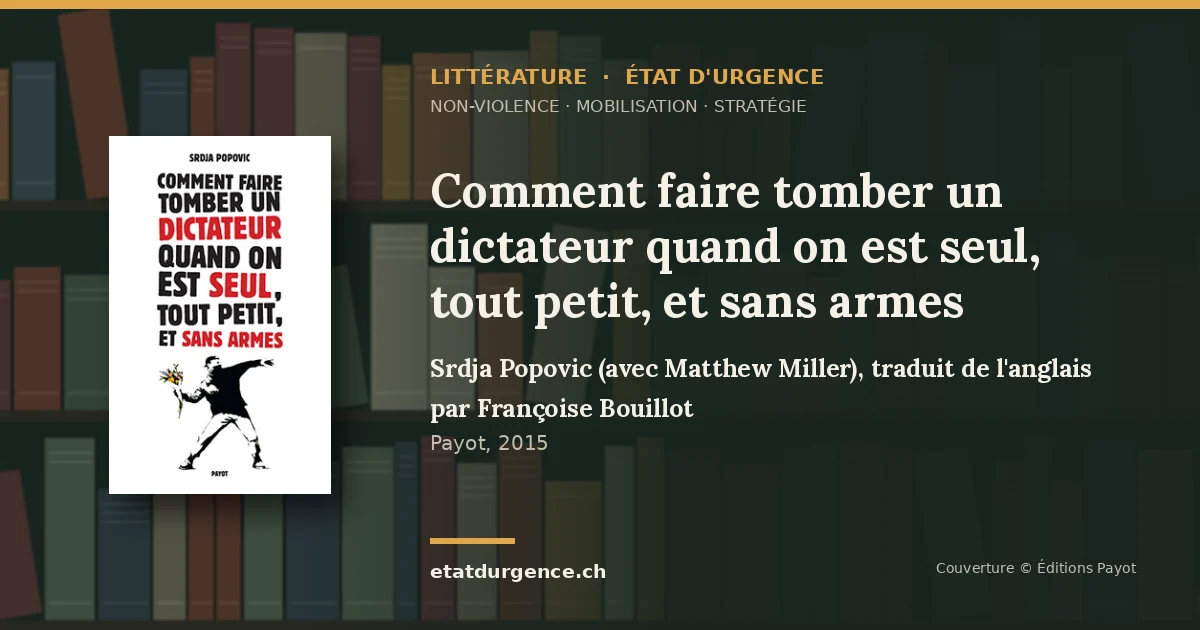 Visuel Littérature État d’urgence : couverture de « Comment faire tomber un dictateur quand on est seul, tout petit, et sans armes » de Srdja Popovic (avec Matthew Miller), traduit de l'anglais par Françoise Bouillot (Payot)