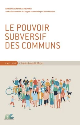 Couverture du livre « Le pouvoir subversif des communs » de David Bollier et Silke Helfrich (Éditions Charles Léopold Mayer)