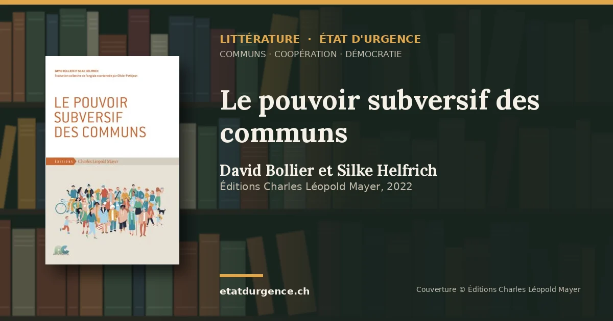 Visuel Littérature État d’urgence : couverture de « Le pouvoir subversif des communs » de David Bollier et Silke Helfrich (Éditions Charles Léopold Mayer)