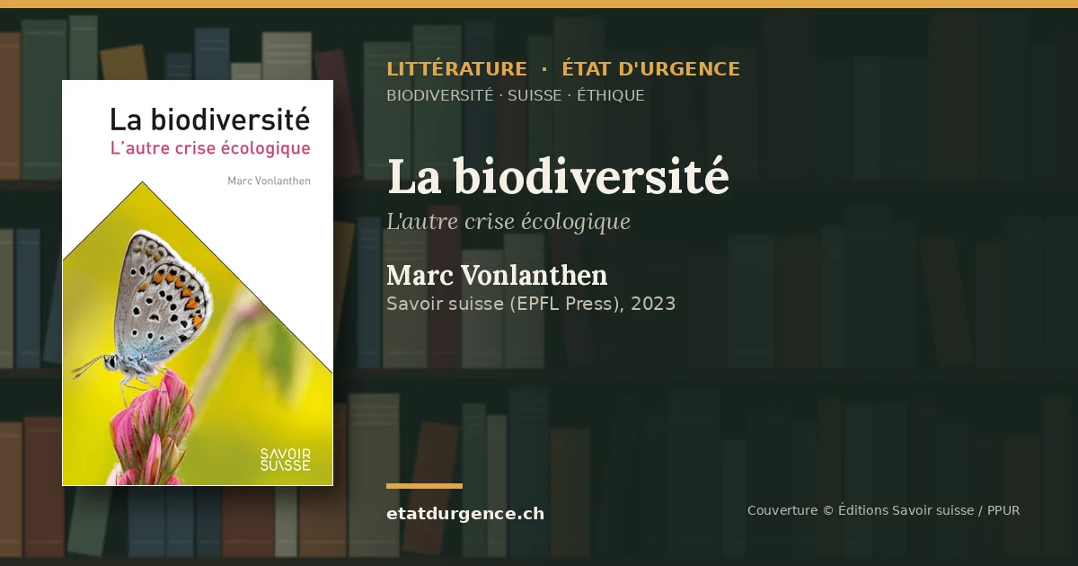 Visuel Littérature État d’urgence : couverture de « La biodiversité » de Marc Vonlanthen (Éditions Savoir suisse (Presses polytechniques et universitaires romandes, EPFL Press))