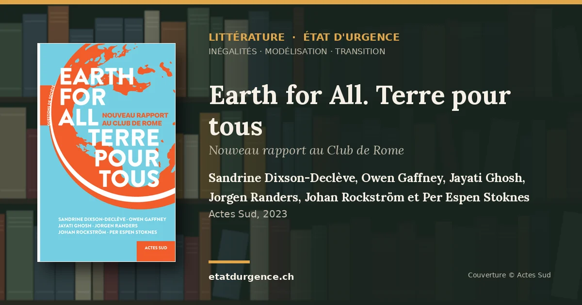 Visuel Littérature État d’urgence : couverture de « Earth for All. Terre pour tous » de Sandrine Dixson-Declève, Owen Gaffney, Jayati Ghosh, Jorgen Randers, Johan Rockström et Per Espen Stoknes (Actes Sud)