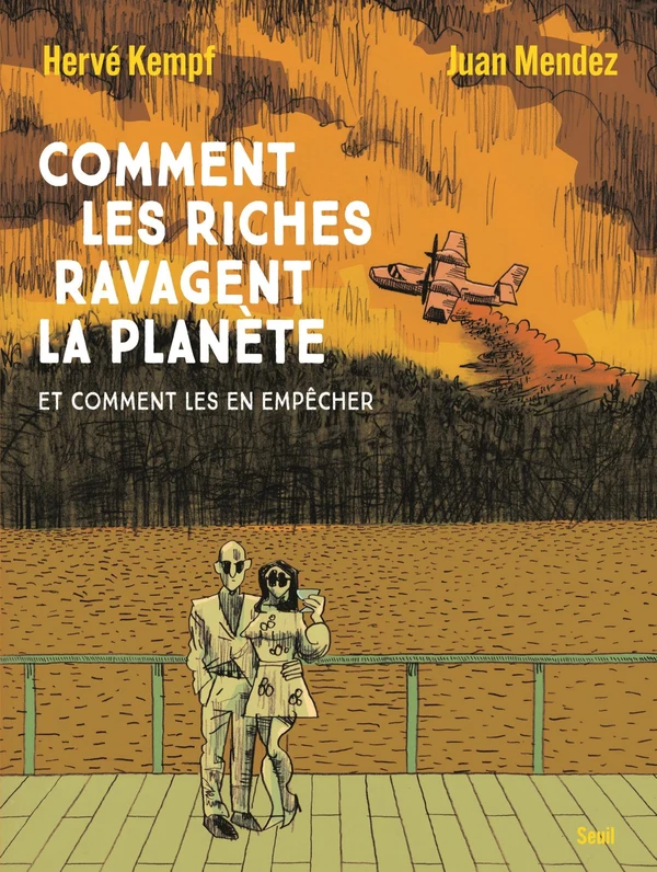 Couverture du livre « Comment les riches ravagent la planète » de Hervé Kempf (scénario) et Juan Mendez (dessin et couleurs) (Seuil)