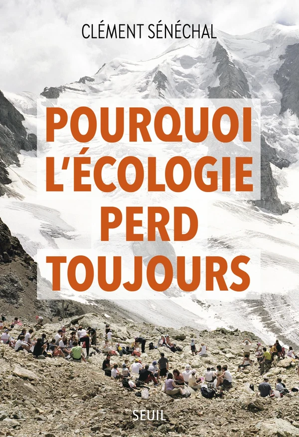 Couverture du livre « Pourquoi l'écologie perd toujours » de Clément Sénéchal (Seuil)