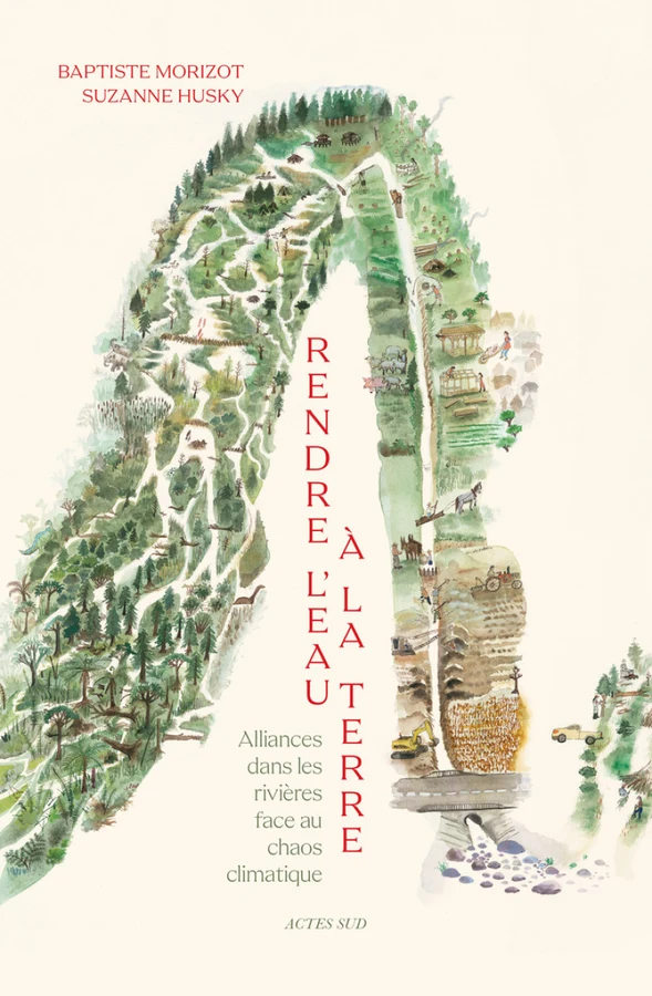 Couverture du livre « Rendre l'eau à la terre » de Baptiste Morizot et Suzanne Husky (Actes Sud)