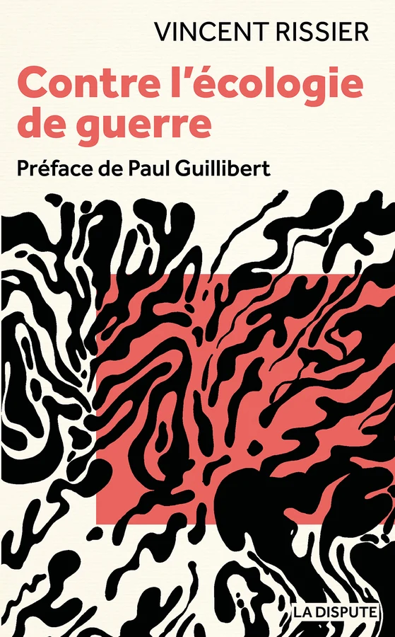 Couverture du livre « Contre l'écologie de guerre » de Vincent Rissier (préface de Paul Guillibert) (La Dispute)