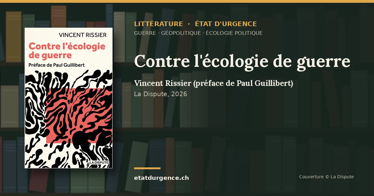 Visuel Littérature État d’urgence : couverture de « Contre l'écologie de guerre » de Vincent Rissier (préface de Paul Guillibert) (La Dispute)