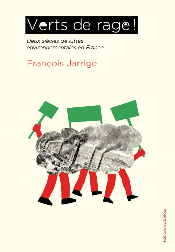 Couverture du livre « Verts de rage ! » de François Jarrige (Éditions du Détour)