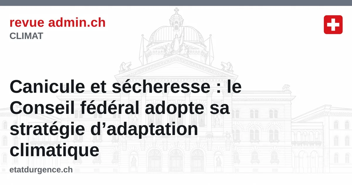 Canicule et sécheresse : le Conseil fédéral adopte sa stratégie d’adaptation climatique