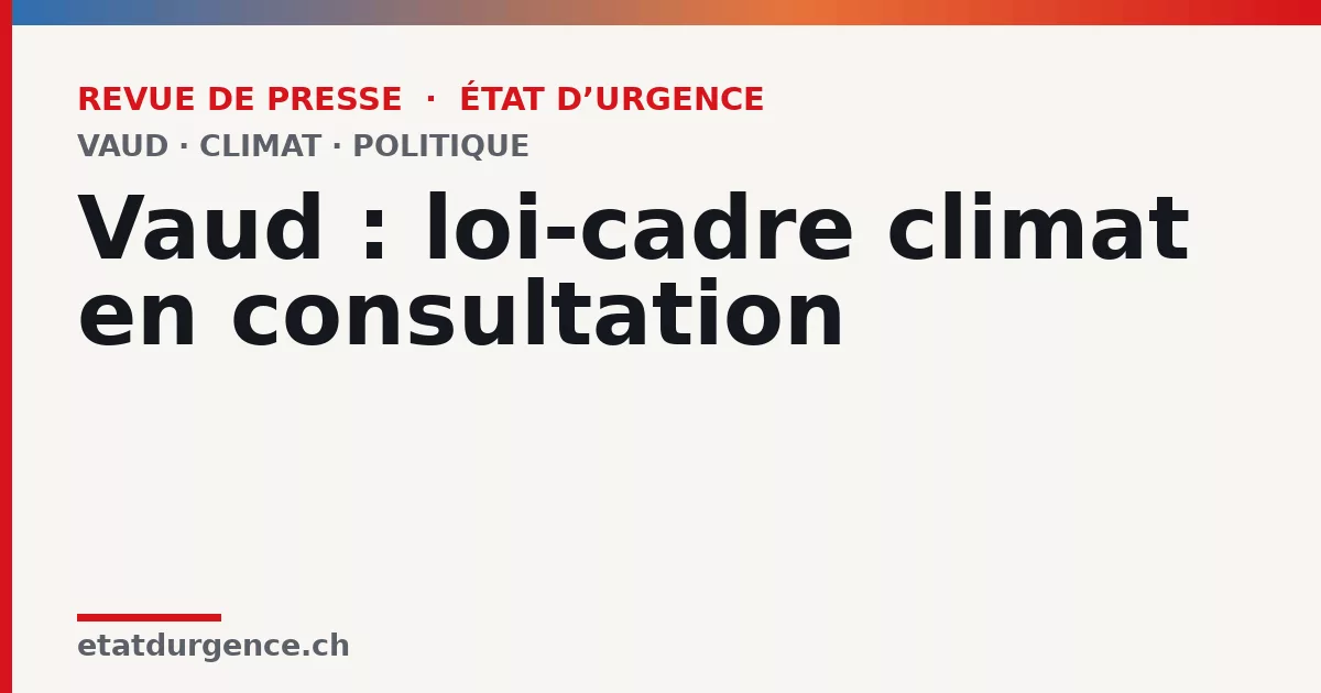 Visuel Revue de presse État d’urgence : Vaud : loi-cadre climat en consultation