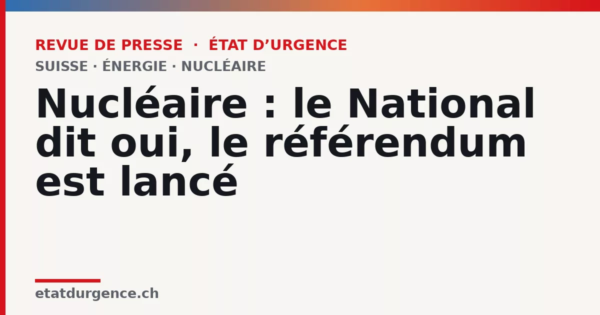 Visuel Revue de presse État d’urgence : Nucléaire : le National dit oui, le référendum est lancé