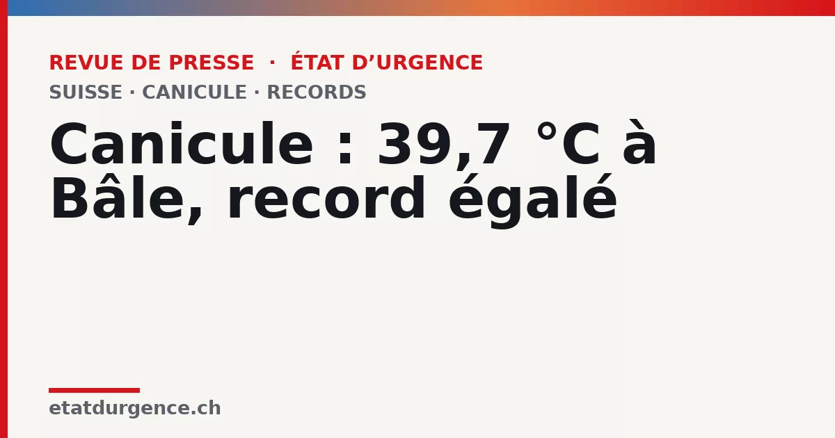 Visuel Revue de presse État d’urgence : Canicule : 39,7 °C à Bâle, record égalé