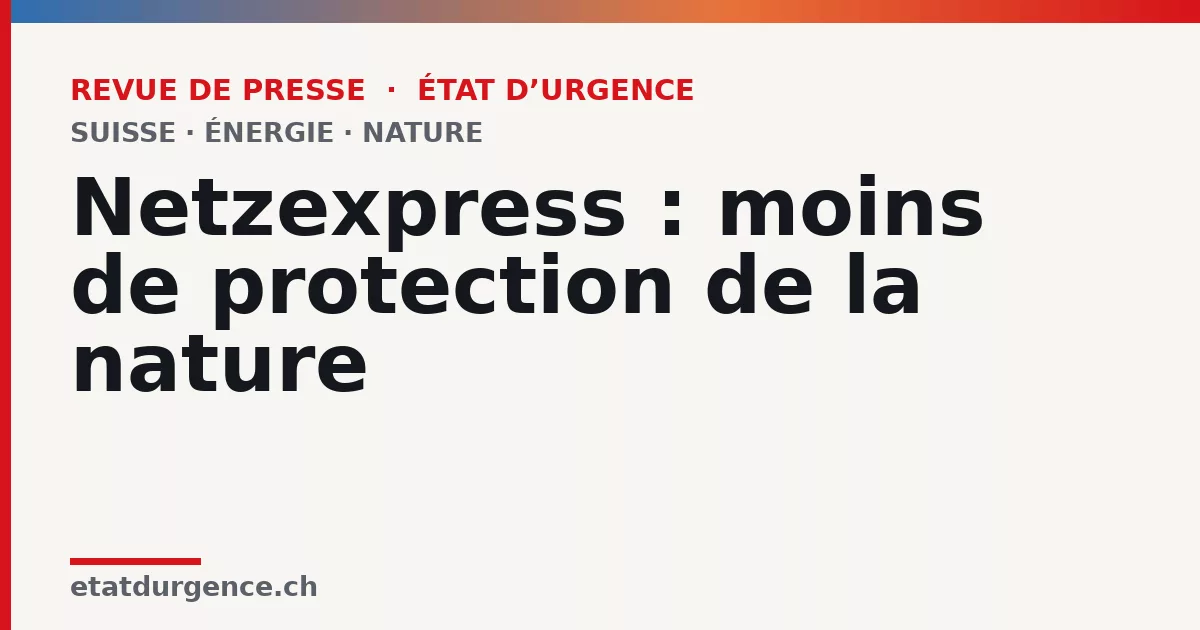 Visuel Revue de presse État d’urgence : Netzexpress : moins de protection de la nature