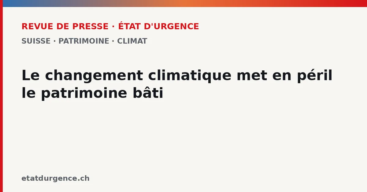 Illustration Revue de presse État d'urgence : le changement climatique menace le patrimoine bâti suisse