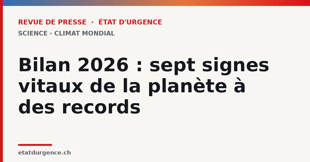 Visuel Revue de presse État d’urgence : bilan 2026, sept signes vitaux de la planète à des records