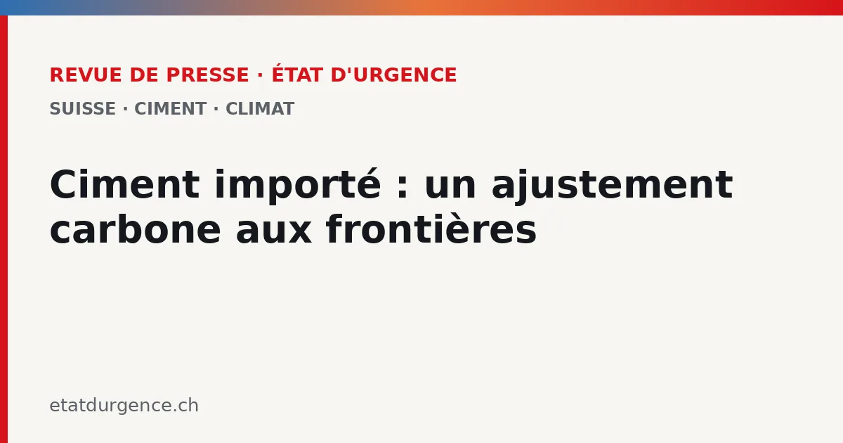 Illustration Revue de presse État d’urgence : Ciment importé, un ajustement carbone aux frontières