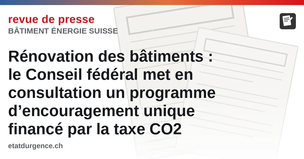 Rénovation des bâtiments : le Conseil fédéral met en consultation un programme d’encouragement unique financé par la taxe CO2