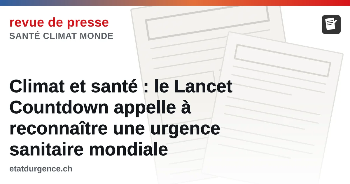 Visuel Revue de presse d’État d’urgence : Climat et santé, le Lancet Countdown appelle à une urgence sanitaire mondiale