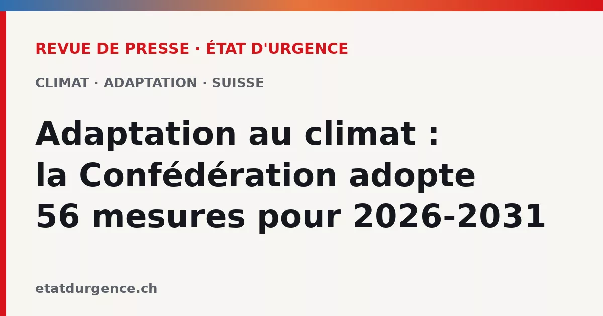 Visuel Revue de presse d’État d’urgence : adaptation au climat, la Confédération adopte 56 mesures pour 2026-2031